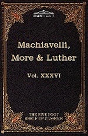 Immagine del venditore per Machiavelli, More & Luther : The Five Foot Shelf of Classics, Vol. XXXVI (in 51 Volumes) venduto da AHA-BUCH GmbH