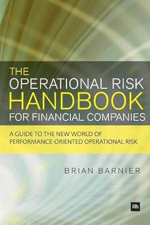 Seller image for The Operational Risk Handbook for Financial Companies : A Guide to the New World of Performance-Oriented Operational Risk for sale by AHA-BUCH GmbH