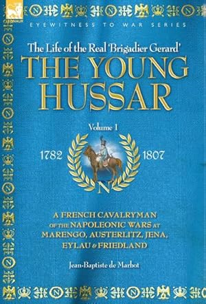 Imagen del vendedor de THE YOUNG HUSSAR - VOLUME 1 - A FRENCH CAVALRYMAN OF THE NAPOLEONIC WARS AT MARENGO, AUSTERLITZ, JENA, EYLAU & FRIEDLAND a la venta por AHA-BUCH GmbH