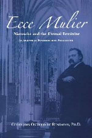 Seller image for Ecce Mulier : Nietzsche and the Eternal Feminine: An Analytical Psychological Perspective for sale by AHA-BUCH GmbH