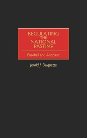 Seller image for Regulating the National Pastime : Baseball and Antitrust for sale by AHA-BUCH GmbH