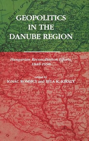 Seller image for Geopolitics in the Danube Region : Hungarian Reconciliation Efforts, 1848-1998 for sale by AHA-BUCH GmbH
