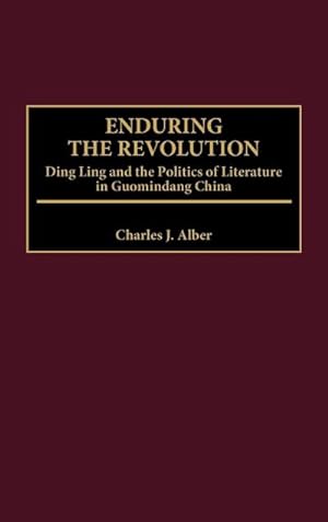 Seller image for Enduring the Revolution : Ding Ling and the Politics of Literature in Guomindang China for sale by AHA-BUCH GmbH
