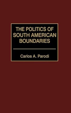 Immagine del venditore per The Politics of South American Boundaries venduto da AHA-BUCH GmbH