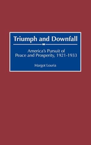 Imagen del vendedor de Triumph and Downfall : America's Pursuit of Peace and Prosperity, 1921-1933 a la venta por AHA-BUCH GmbH