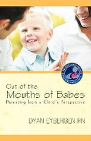 Seller image for Out of the Mouths of Babes : Parenting from a Child's Perspective for sale by AHA-BUCH GmbH