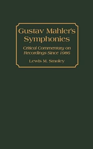 Image du vendeur pour Gustav Mahler's Symphonies : Critical Commentary on Recordings Since 1986 mis en vente par AHA-BUCH GmbH