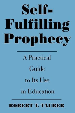 Seller image for Self-Fulfilling Prophecy : A Practical Guide to Its Use in Education for sale by AHA-BUCH GmbH