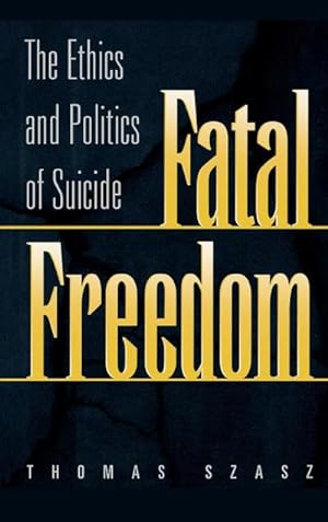 Image du vendeur pour Fatal Freedom : The Ethics and Politics of Suicide mis en vente par AHA-BUCH GmbH