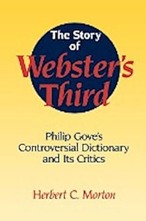 Seller image for The Story of Webster's Third : Philip Gove's Controversial Dictionary and Its Critics for sale by AHA-BUCH GmbH