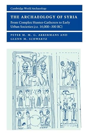 Seller image for The Archaeology of Syria : From Complex Hunter-Gatherers to Early Urban Societies (C.16,000 300 BC) for sale by AHA-BUCH GmbH