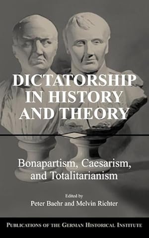 Bild des Verkufers fr Dictatorship in History and Theory : Bonapartism, Caesarism, and Totalitarianism zum Verkauf von AHA-BUCH GmbH