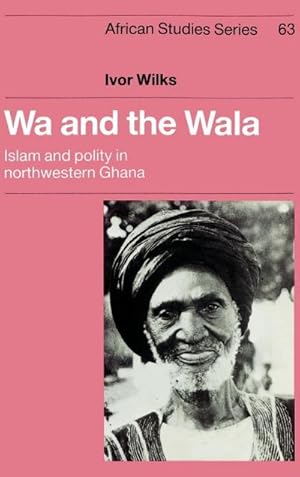 Bild des Verkufers fr Wa and the Wala : Islam and Polity in Northwestern Ghana zum Verkauf von AHA-BUCH GmbH