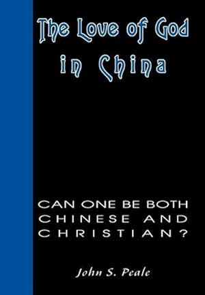 Immagine del venditore per The Love of God in China : Can One Be Both Chinese and Christian? venduto da AHA-BUCH GmbH