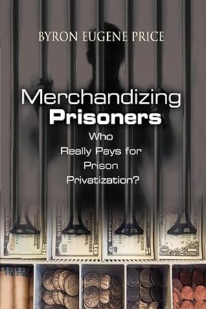 Seller image for Merchandizing Prisoners : Who Really Pays for Prison Privatization? for sale by AHA-BUCH GmbH