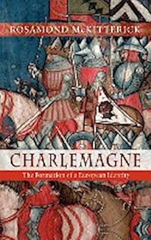 Imagen del vendedor de Charlemagne : The Formation of a European Identity a la venta por AHA-BUCH GmbH