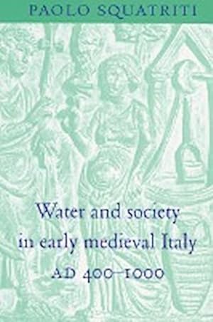 Image du vendeur pour Water and Society in Early Medieval Italy, Ad 400 1000 mis en vente par AHA-BUCH GmbH