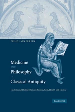 Seller image for Medicine and Philosophy in Classical Antiquity : Doctors and Philosophers on Nature, Soul, Health and Disease for sale by AHA-BUCH GmbH
