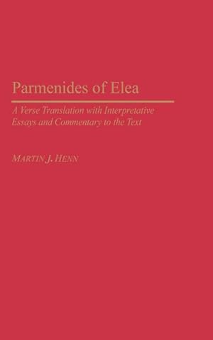 Immagine del venditore per Parmenides of Elea : A Verse Translation with Interpretative Essays and Commentary to the Text venduto da AHA-BUCH GmbH