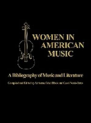 Seller image for Women in American Music : A Bibliography of Music and Literature for sale by AHA-BUCH GmbH