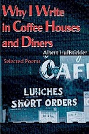 Seller image for Why I Write in Coffee Houses and Diners : Selected Poems for sale by AHA-BUCH GmbH
