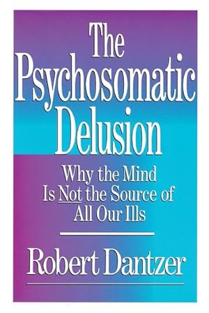 Seller image for The Psychosomatic Delusion : Why the Mind is Not the Source of All Our Ills for sale by AHA-BUCH GmbH