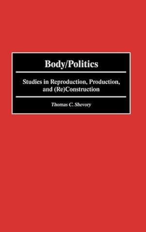 Seller image for Body/Politics : Studies in Reproduction, Production, and (Re)Construction for sale by AHA-BUCH GmbH