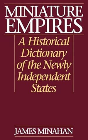 Seller image for Miniature Empires : A Historical Dictionary of the Newly Independent States for sale by AHA-BUCH GmbH