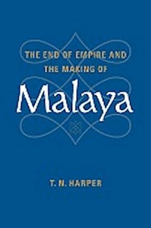 Seller image for The End of Empire and the Making of Malaya for sale by AHA-BUCH GmbH