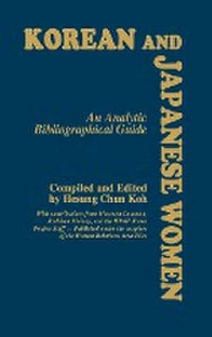 Imagen del vendedor de Korean and Japanese Women : An Analytic Bibliographical Guide a la venta por AHA-BUCH GmbH