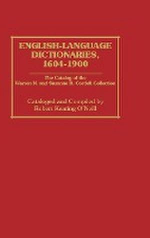 Immagine del venditore per English-Language Dictionaries, 1604-1900 : The Catalog of the Warren N. and Suzanne B. Cordell Collection venduto da AHA-BUCH GmbH