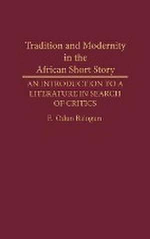 Seller image for Tradition and Modernity in the African Short Story : An Introduction to a Literature in Search of Critics for sale by AHA-BUCH GmbH