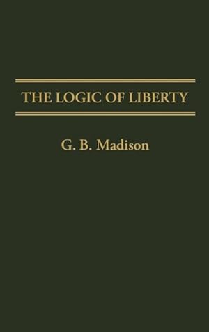 Seller image for The Logic of Liberty for sale by AHA-BUCH GmbH