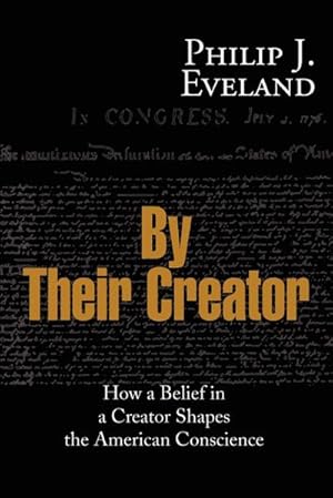 Imagen del vendedor de By Their Creator : How a Belief in a Creator Shapes the American Conscience a la venta por AHA-BUCH GmbH