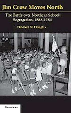 Bild des Verkufers fr Jim Crow Moves North : The Battle Over Northern School Segregation, 1865-1954 zum Verkauf von AHA-BUCH GmbH