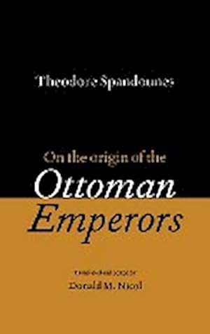 Bild des Verkufers fr Theodore Spandounes : On the Origins of the Ottoman Emperors zum Verkauf von AHA-BUCH GmbH