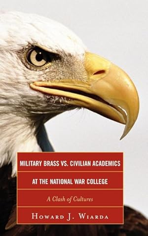 Seller image for Military Brass vs. Civilian Academics at the National War College : A Clash of Cultures for sale by AHA-BUCH GmbH