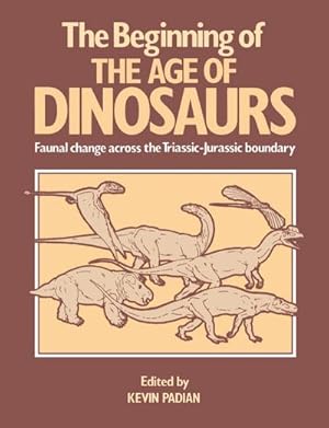 Bild des Verkufers fr The Beginning of the Age of Dinosaurs : Faunal Change Across the Triassic-Jurassic Boundary zum Verkauf von AHA-BUCH GmbH