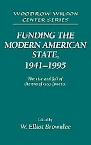 Bild des Verkufers fr Funding the Modern American State, 1941 1995 : The Rise and Fall of the Era of Easy Finance zum Verkauf von AHA-BUCH GmbH