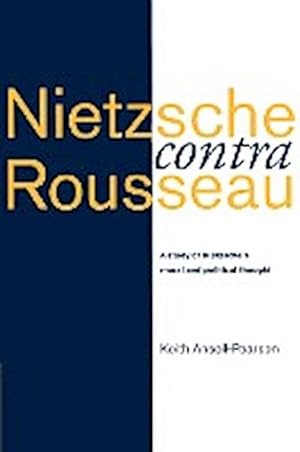 Bild des Verkufers fr Nietzsche Contra Rousseau : A Study of Nietzsche's Moral and Political Thought zum Verkauf von AHA-BUCH GmbH