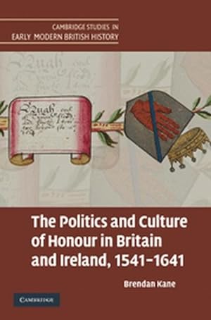 Seller image for The Politics and Culture of Honour in Britain and Ireland, 1541-1641 for sale by AHA-BUCH GmbH