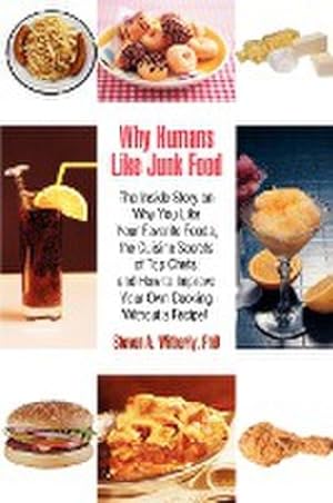 Image du vendeur pour Why Humans Like Junk Food : The Inside Story on Why You Like Your Favorite Foods, the Cuisine Secrets of Top Chefs, and How to Improve Your Own Co mis en vente par AHA-BUCH GmbH