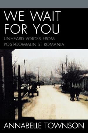 Seller image for We Wait For You : Unheard Voices from Post-Communist Romania for sale by AHA-BUCH GmbH