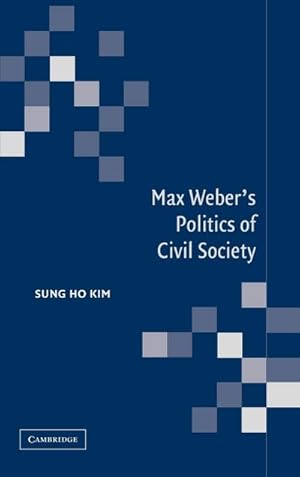 Imagen del vendedor de Max Weber's Politics of Civil Society a la venta por AHA-BUCH GmbH