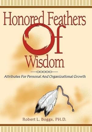Seller image for Honored Feathers of Wisdom : Attributes for Personal and Organizational Growth for sale by AHA-BUCH GmbH