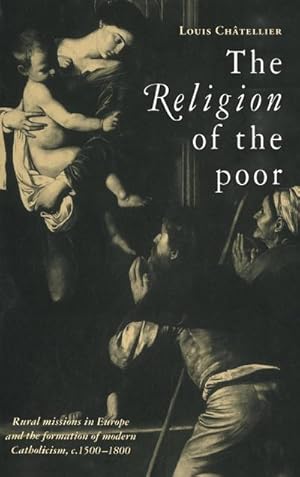 Seller image for The Religion of the Poor : Rural Missions in Europe and the Formation of Modern Catholicism, C.1500 C.1800 for sale by AHA-BUCH GmbH