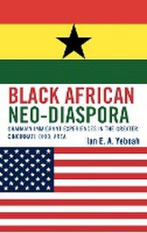 Seller image for Black African Neo-Diaspora : Ghanaian Immigrant Experiences in the Greater Cincinnati, Ohio, Area for sale by AHA-BUCH GmbH