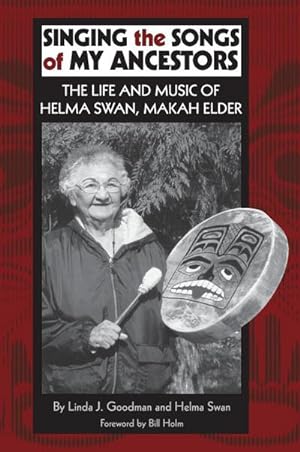 Seller image for Singing the Songs of My Ancestors : The Life and Music of Helma Swan, Makah Elder for sale by AHA-BUCH GmbH