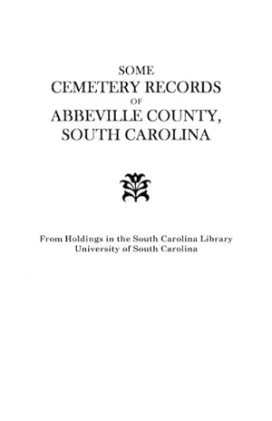 Seller image for Some Cemetery Records of Abbeville County, South Carolina for sale by AHA-BUCH GmbH