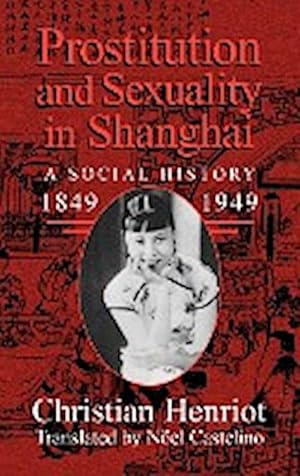 Immagine del venditore per Prostitution and Sexuality in Shanghai : A Social History, 1849 1949 venduto da AHA-BUCH GmbH